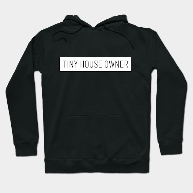 Tiny House Owner Hoodie by The Shirt Shack